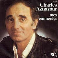Mes Emmerdes - Charles Aznavour