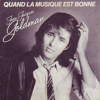 Quand la musique est bonne - Jean-Jacques Goldman