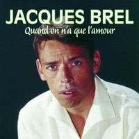Quand on n'a que l'amour - Jacques Brel